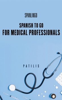 SPANISH TO GO For Medical Professionals