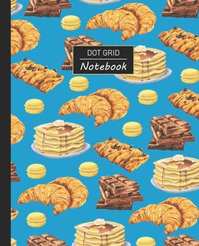 Paperback Dot Grid Notebook: Dotted Grid Notebook/Journal - Pastries Pancakes Flapjacks Chocolate Croissants - 100 Pages - 7.5" x 9.25" - Children Book