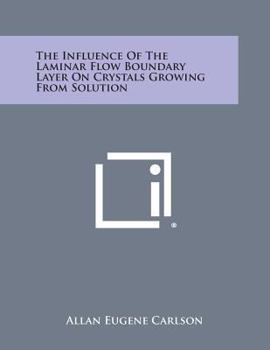 Paperback The Influence of the Laminar Flow Boundary Layer on Crystals Growing from Solution Book