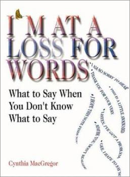 Paperback I'm at a Loss for Words: What to Say When You Don't Know What to Say Book