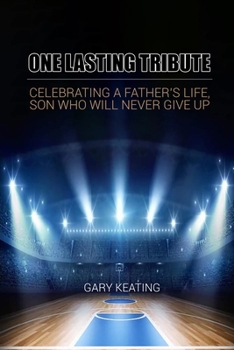 Paperback One Lasting Tribute: Celebrating A Father's Life, Son Who Will Never Give Up Book