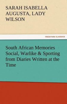 South African Memories: Social, Warlike & Sporting from Diaries Written at the Time