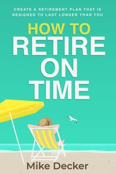 Paperback How to Retire on Time: Create a retirement plan that is designed to last longer than you Book