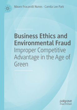 Paperback Business Ethics and Environmental Fraud: Improper Competitive Advantage in the Age of Green Book