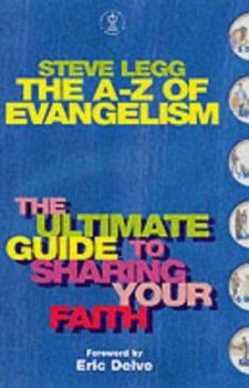 Paperback The A-Z of Evangelism: The Ultimate Guide to Sharing Your Faith Book