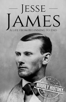 Paperback Jesse James: A Life from Beginning to End Book