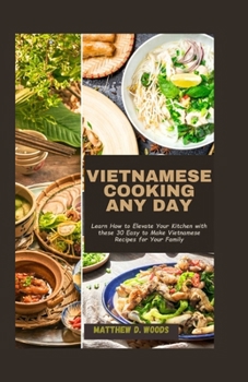 Paperback Vietnamese Cooking Any Day: Learn How to Elevate Your Kitchen with these 30 Easy to Make Vietnamese Recipes for Your Family Book
