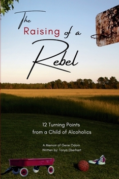 Paperback The Raising of a Rebel: 12 Turning Points from a Child of Alcoholics Book