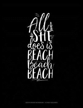 Paperback All She Does Is Beach Beach Beach: Graph Paper Notebook - 1/2 Inch Squares Book