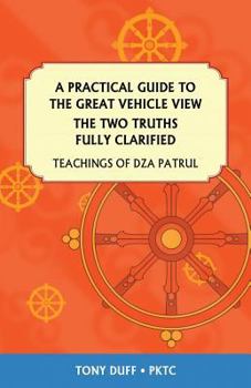 Paperback A Practical Guide to the Great Vehicle View, The Two Truths Fully Clarified Book