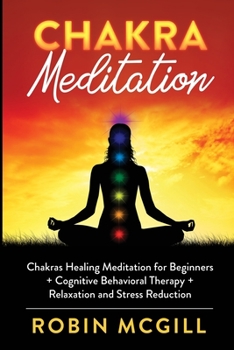 Paperback Chakra Meditation: Chakras Healing Meditation for Beginners + Cognitive Behavioral Therapy + Relaxation and Stress Reduction Book