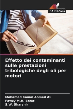 Effetto dei contaminanti sulle prestazioni tribologiche degli oli per motori (Italian Edition)