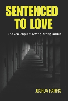 Sentenced To Love: The Challenges of Loving During Lockup B0CP11D2LD Book Cover