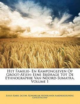 Het Familie- En Kampongleven Op Groot-Atjeh: Eene Bijdrage Tot De Ethnographie Van Noord-Sumatra, Volume 1