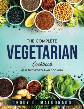 Paperback The Complete Vegetarian Cookbook: Healthy Vegetarian Cooking Book