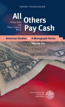 Hardcover All Others Pay Cash: Dollar Bills and Their Cultural Work Book