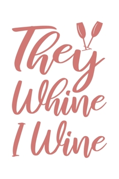 They Whine | I Wine: Wein Geschenk Für Weinliebhaber Und Weintrinker Dina5 Gepunktet Notizbuch Tagebuch Planer Notizblock Journal Malheft Strazze