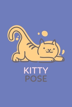 Kitty Pose - Yoga Cute Cat Notebook: A Diary for Yoga & Cats Lovers - Blank Lined Paper Journal - Cute Yoga themed Gifts for Women & Men