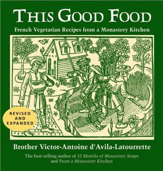 Paperback This Good Food: French Vegetarian Recipes from a Monastery Kitchen Book