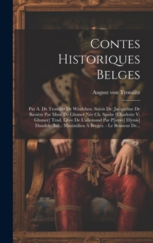 Contes Historiques Belges: Par A. De Tromlitz De Witzleben. Suivis De: Jacqueline De Bavière Par Mme De Glumer Née Ch. Spohr [charlotte V. Glumer] ... Bruges. - Le Brasseur De...