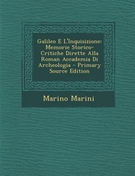 Paperback Galileo E L'Inquisizione: Memorie Storico-Critiche Dirette Alla Roman Accademia Di Archeologia [Italian] Book