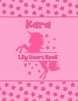 Paperback Kara Lily Heart Spell: Personalized Draw & Write Book with Her Unicorn Name - Word/Vocabulary List Included for Story Writing Book