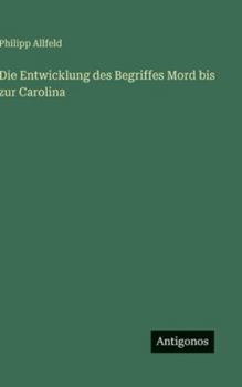 Hardcover Die Entwicklung des Begriffes Mord bis zur Carolina [German] Book