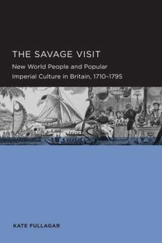 Paperback Savage Visit: New World People and Popular Imperial Culture in Britain, 1710-1795 Volume 3 Book