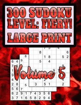 Paperback 300 Sudoku Level: FIERY!!: Large Print, Difficult Puzzles [Large Print] Book
