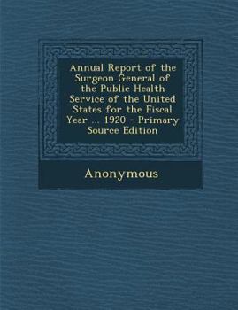 Annual Report of the Surgeon General of the Public Health Service of the United States for the Fiscal Year ... 1920