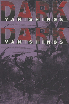 Paperback Dark Vanishings: Discourse on the Extinction of Primitive Races, 1800-1930 Book