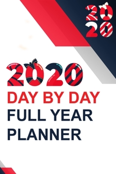 2020 DAY BY DAY FULL YEAR PLANNER: A One Year Planner for 2020 with 12 Months | Daily Planning Pages available