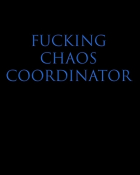 Fucking Chaos Coordinator : Productivity Planner, Journal and Organizer - Undated Yearly Goal Setting Workbook - Annual, Monthly and Weekly Project Goals and Task Manager for Women and Men, Blue
