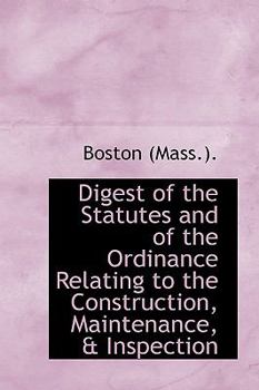 Paperback Digest of the Statutes and of the Ordinance Relating to the Construction, Maintenance, & Inspection Book