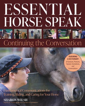 Paperback Essential Horse Speak: Continuing the Conversation: Fundamental Communications for Training, Riding and Caring for Your Horse Book