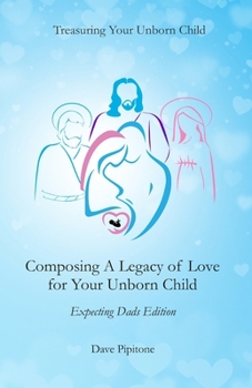 Paperback Composing a Legacy of Love for Your Unborn Child: Expecting Dads Edition Book