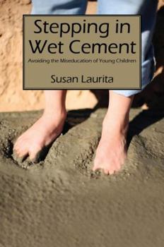 Paperback Stepping in Wet Cement: Avoiding the Miseducation of Young Children Book