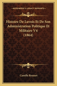 Paperback Histoire De Luvois Et De Son Administration Politique Et Militaire V4 (1864) [French] Book