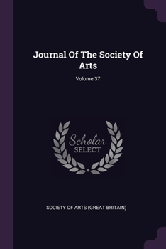 Paperback Journal Of The Society Of Arts; Volume 37 Book