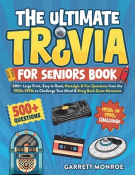 Paperback The Ultimate Trivia for Seniors Book: 500+ Large Print, Easy to Read, Nostalgic & Fun Questions from the 1950s-1990s to Challenge Your Mind & Bring Ba Book