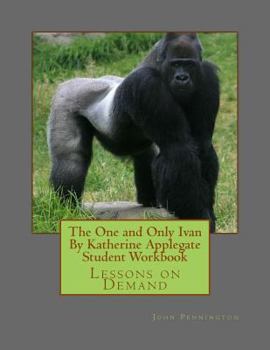 The One and Only Ivan by Katherine Applegate Student Workbook: Lessons on Demand