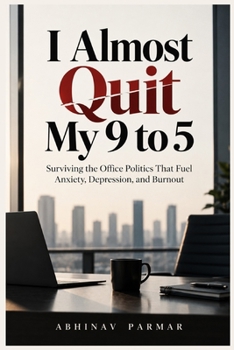 I Almost Quit My 9 to 5: Surviving the Office Politics That Fuel Anxiety, Depression, and Burnout