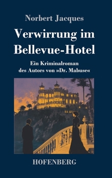 Verwirrung im Bellevue-Hotel: Ein Kriminalroman des Autors von »Dr. Mabuse« (German Edition)
