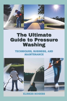Paperback The Ultimate Guide to Pressure Washing: Techniques, Business, and Maintenance Book