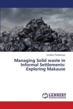 Paperback Managing Solid waste in Informal Settlements: Exploring Makause Book