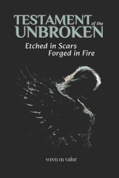 Paperback Testament of the Unbroken: Etched in Scars, Forged in Fire Book