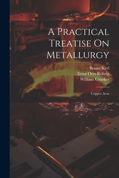 Paperback A Practical Treatise On Metallurgy: Copper, Iron Book