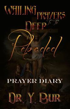Paperback Wailing Prayers to the Deep Reloaded: Prayer Diary (The Prayer and Fasting Series) Book