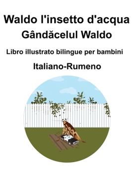 Italiano-Rumeno Waldo l'insetto d'acqua / Gândacelul Waldo Libro illustrato bilingue per bambini (Italian Edition)