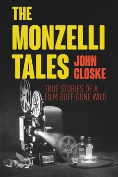 Paperback The Monzelli Tales: True Stories of a Film Buff Gone Wild Book